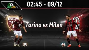 Nhận định bóng đá Torino vs Milan, 02h45 ngày 9/12
